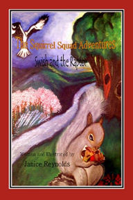 The Squirrel Squad Adventures Swish and the Raptor Janice Reynolds Author