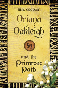Oriana Oakleigh and the Primrose Path - W.R. Cooper