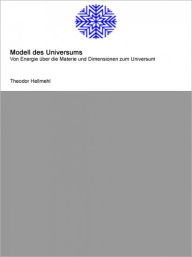 Modell des Universums Dil. Math. Dipl. Inf. Theodor Hellmehl Author