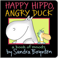 Happy Hippo, Angry Duck: A Book of Moods - Sandra Boynton