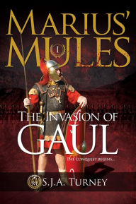 Marius' Mules: The Invasion of Gaul - S.J.A. Turney