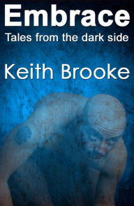 Embrace: tales from the dark side Keith Brooke Author