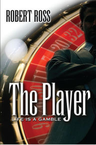 The Player: Life is a Gamble Robert Ross Author
