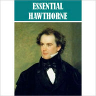 Essential Nathaniel Hawthorne (100+ works) Nathaniel Hawthorne Author