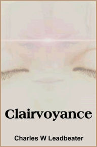 Clairvoyance - Charles W. Leadbeater