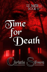 Time For Death (Liz Baker, book 1) Christie Silvers Author