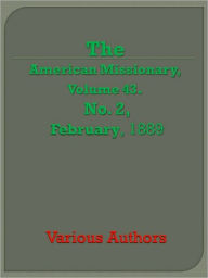 American Missionary, Volume 43, No. 2, February, 1889 Various Authors Author