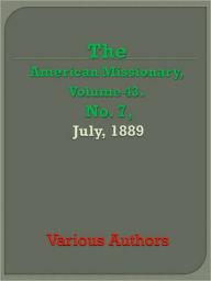 American Missionary Volume 43, No. 7, July, 1889 Various Authors Author