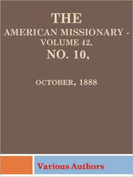 The American Missionary - Volume 42, No. 10, October, 1888 Various Authors Author