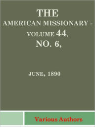 American Missionary, Volume 44, No. 6, June, 1890 Various Authors Author