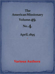 American Missionary Volume 49, No. 4, April, 1895 Various Authors Author