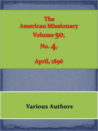 American Missionary Volume 50, No. 4, April 1896 Various Authors Author