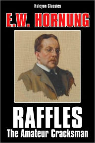 Raffles: The Amateur Cracksman by E.W. Hornung E. W. Hornung Author
