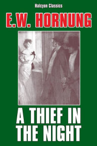 A Thief in the Night: Further Adventures Of A.J. Raffles, Cricketer, And Cracksman E.W. Hornung Author