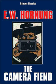 The Camera Fiend by E.W. Hornung E. W. Hornung Author