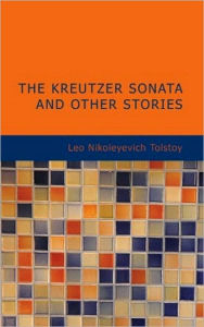 The Kreutzer Sonata and Other Stories Leo Tolstoy Author