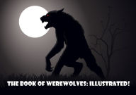 The Book of Werewolves: Illustrated! - SABINE BARING-GOULD