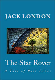 THE STAR ROVER: A Tale of Past Lives Jack London Author