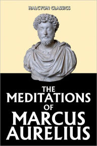 The Meditations of Marcus Aurelius Marcus Aurelius Author