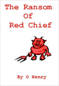 The Ransom of Red Chief - O. Henry