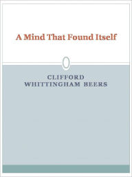 A Mind That Found Itself - Clifford Beers