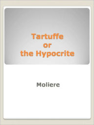 Tartuffe or the Hypocrite Moliere Author