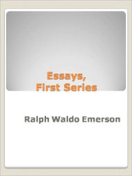 Essays - First Series Ralph Waldo Emerson Author