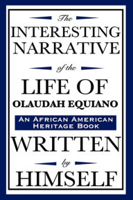 The Interesting Narrative or the Life of Olaudah Equiano, or Gustavus Vassa, the African - Olaudah Equiano