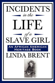 Incidents in the Life of a Slave Girl: Written by Herself - Linda Brent
