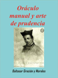 Oráculo manual y arte de prudencia Baltasar Gracián Author
