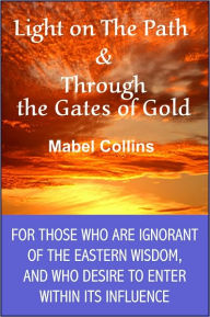 Light on The Path and Through the Gates of Gold - Mabel Collins