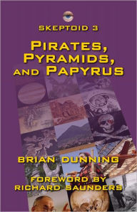 Skeptoid 3: Pirates, Pyramids, and Papyrus - Brian Dunning