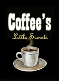 Coffee's Little Secrets - Delicious Coffee Recipes - Robert Hicks