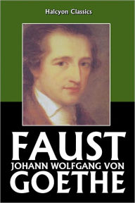 Faust by Johann Wolfgang von Goethe Johann Wolfgang von Goethe Author