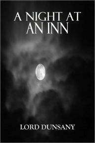 A NIGHT AT AN INN - A Play in One Act - Lord Dunsany