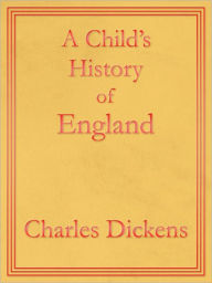 A Child's History of England: Premium Edition (Unabridged and Illustrated) [Optimized for Nook and Sony-compatible] Charles Dickens Author