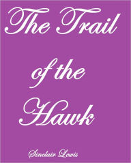 THE TRAIL OF THE HAWK Sinclair Lewis Author