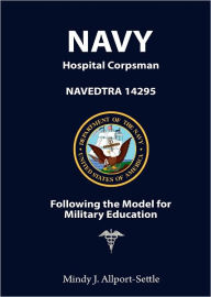 Navy Hospital Corpsman: NAVEDTRA 14295 Following the Model for Military Education - Mindy Allport-Settle