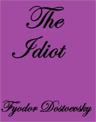 THE IDIOT - Fyodor Dostoevsky
