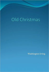 Old Christmas Washington Irving Author