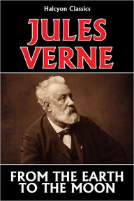 From the Earth to the Moon by Jules Verne Jules Verne Author