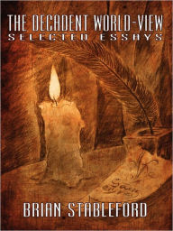The Decadent World-View: Selected Essays Brian Stableford Author