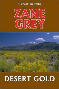 Desert Gold by Zane Grey - Zane Grey