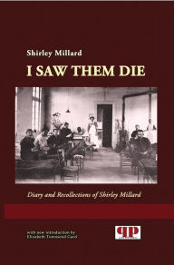 I Saw Them Die: Diary and Recollections of Shirley Millard - Shirley Millard