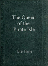 The Queen of the Pirate Isle - Bret Harte