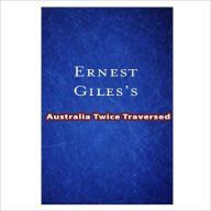 Australia Twice Traversed [ By: Ernest Giles ] Ernest Giles Author