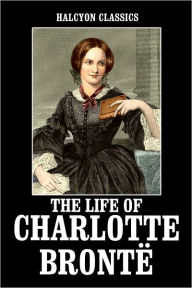 The Life of Charlotte Brontë Elizabeth Gaskell Author
