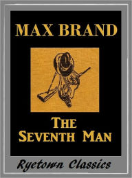 Max Brand, THE SEVENTH MAN Max Brand Author