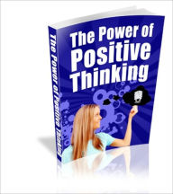 The Power of Positive Thinking : How To Stop Feeling Miserable - Eliminate Stress - And Create The Life You've Always Wanted - Brian Mitchell