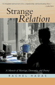 Strange Relation: A Memoir of Marriage, Dementia, and Poetry - Rachel Hadas
